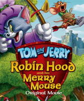 Смотреть Онлайн Том и Джерри Робин Гуд и мышь-весельчак / Tom and Jerry: Robin Hood and His Merry Mouse [2012]